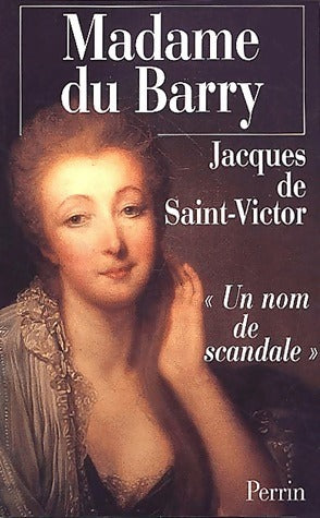 Livrenpoche : Madame du Barry. Un nom de scandale - Jacques De Saint Victor - Livre