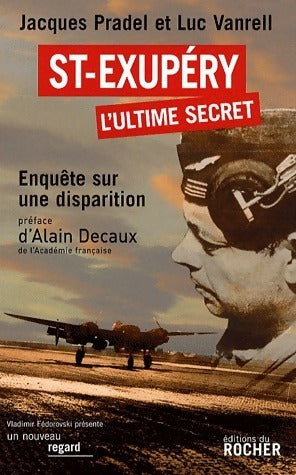 Livrenpoche : Saint-Exupéry. L'ultime secret. Enquête sur une disparition - Pradel Jacques Et Vanrell Luc - Livre