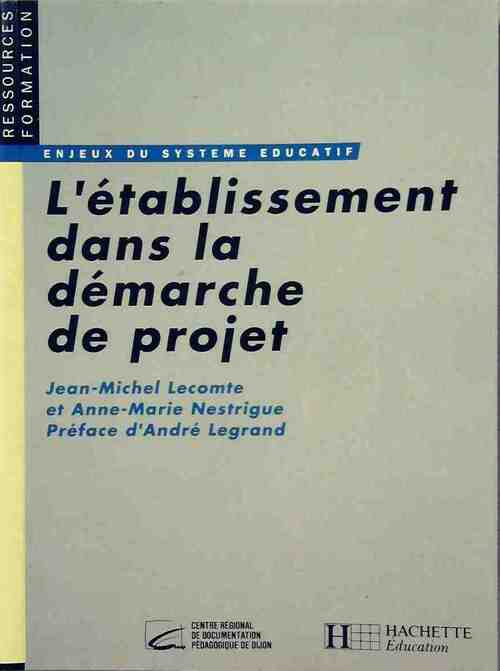 Livrenpoche : L'établissement dans la démarche de projet - Jean-Michel Lecomte, Anne-Marie Nestrigue - Livre