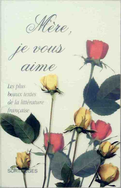 Livrenpoche : Mère, je vous aime. Les plus beaux textes de la littérature française - Collectif - Livre