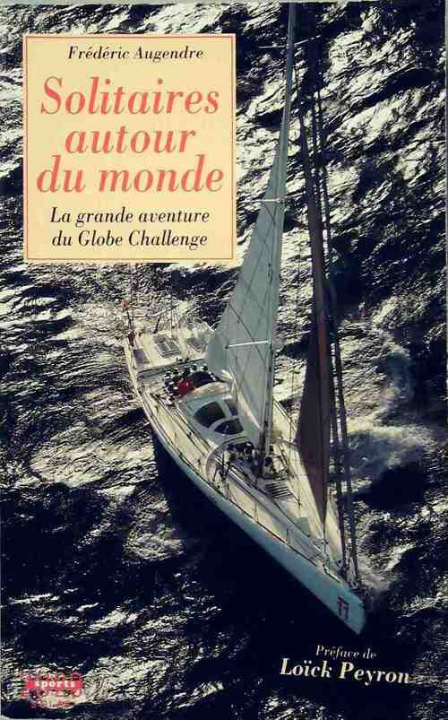 Livrenpoche : Solitaires autour du monde. La grande aventure du Globe Challenge - Frédéric Augendre - Livre