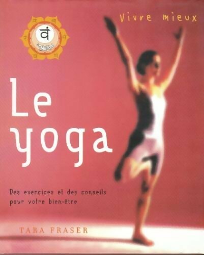 Livrenpoche : Vivre mieux le yoga - Tara Fraser - Livre
