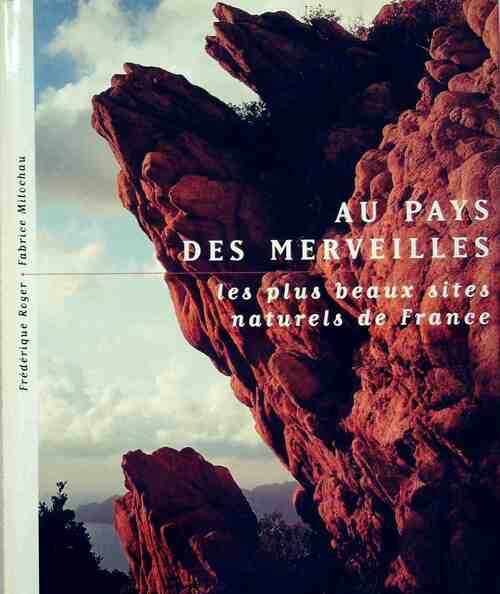 Livrenpoche : Au pays des merveilles. Les plus beaux sites naturels de france - Frédérique Roger, Fabrice Milochau - Livre