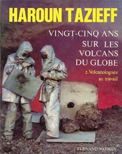 Livrenpoche : Vingt-cinq ans sur les volcans du globe Tome II : Volcanologues au travail - Haroun Tazieff - Livre