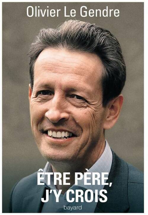 Livrenpoche : Être père, j'y crois - Olivier Le Gendre - Livre