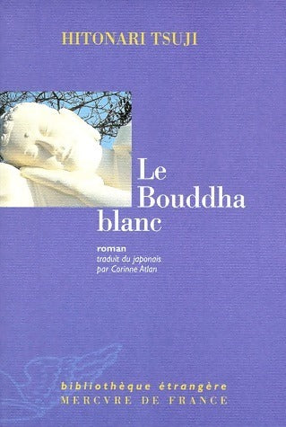 Livrenpoche : Le bouddha blanc - Hitonari Tsuji - Livre