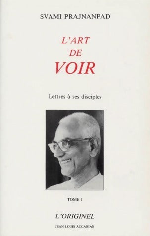 Livrenpoche : L'art de voir. Lettres à ses disciples Tome I : L'originel - Svami Prajnanpad - Livre