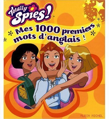 Livrenpoche : Totally spies ! : Mes 1000 premiers mots d'anglais ! - Collectif - Livre