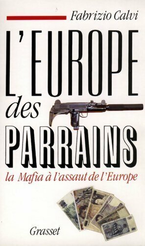 Livrenpoche : L'Europe des parrains. La mafia à l'assaut de l'Europe - Fabrizio Calvi - Livre