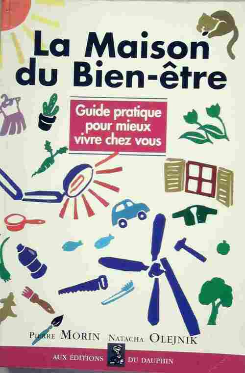 Livrenpoche : La maison du bien-être. Guide pratique pour mieux vivre chez vous - Pierre Morin, Natacha Olejnik - Livre