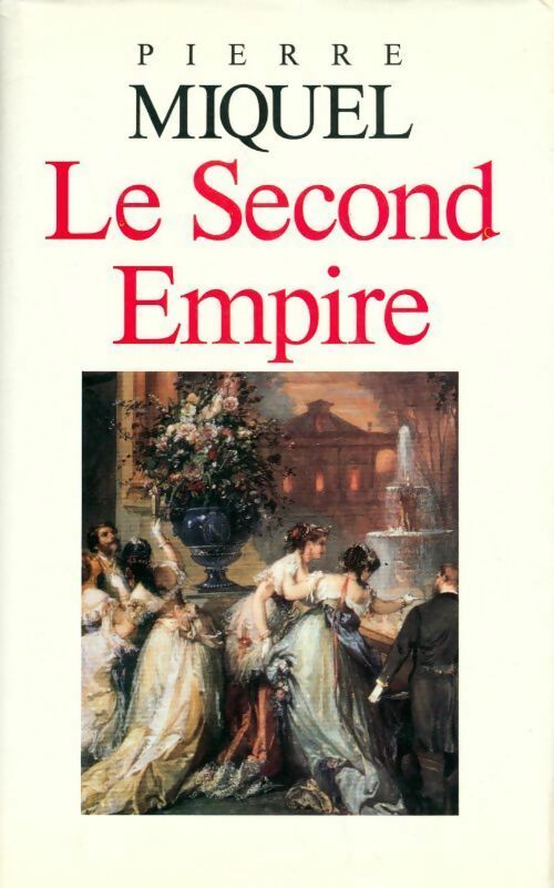 Le second Empire - Pierre Miquel - Livre