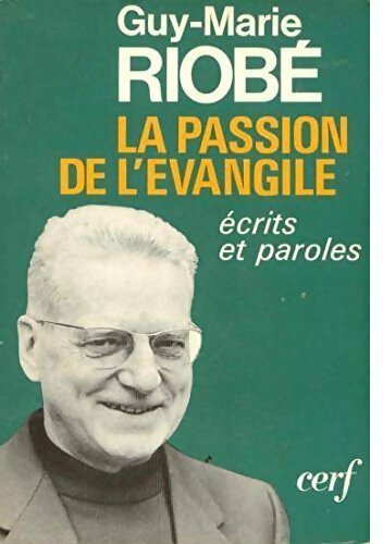 Livrenpoche : La passion de l'Évangile. Ecrits et paroles - Guy Riobé - Livre