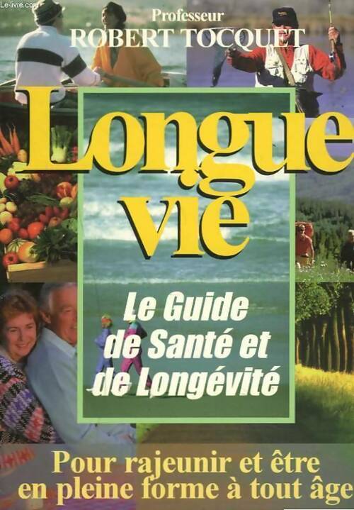 Livrenpoche : Longue vie. Le guide de santé et de longévité - Robert Tocquet - Livre