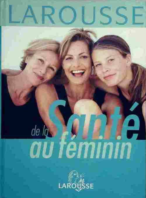 Livrenpoche : Larousse de la santé au féminin - Corinne Antoine - Livre