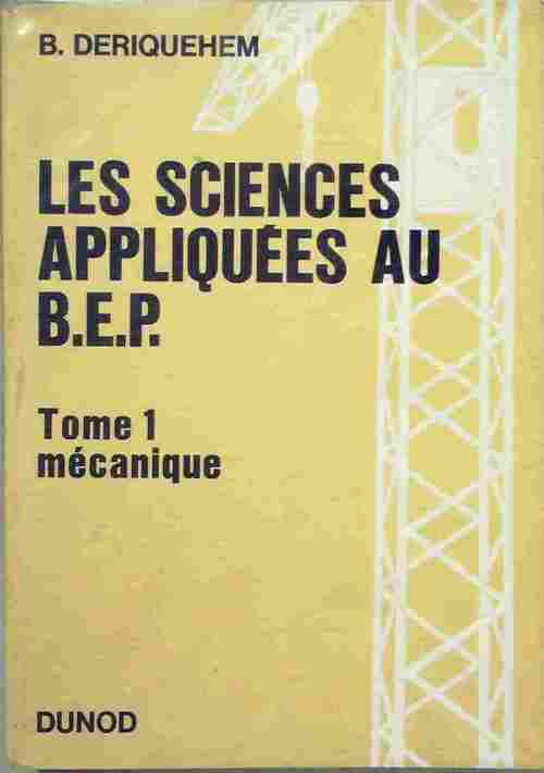 Livrenpoche : Les sciences appliquées au BEP Tome I : Mécanique - Bernard Deriquehem - Livre