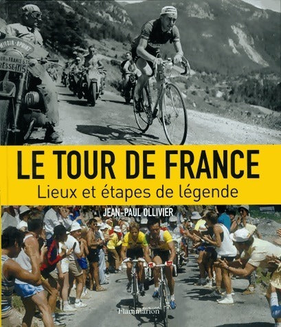 Livrenpoche : Le tour de France. Lieux et étapes de légende - Jean-Paul Ollivier - Livre