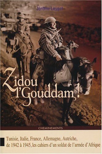 Livrenpoche : Zidou l'gouddam. Tunisie, Italie, France, Allemagne, Autriche. Les cahiers d'un soldat de l'armée d'Afrique - Jérôme Leygat - Livre
