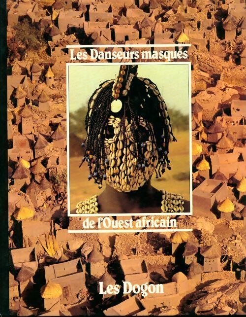 Les danseurs masqués de l'ouest africain. Les Dogon - Stephen Pern - Livre