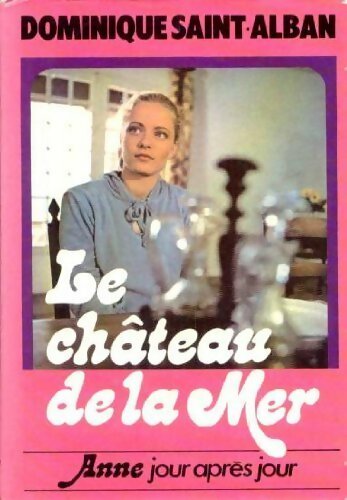 Livrenpoche : Anne, jour après jour Tome II : Le château de la mer - Dominique Saint-Alban - Livre