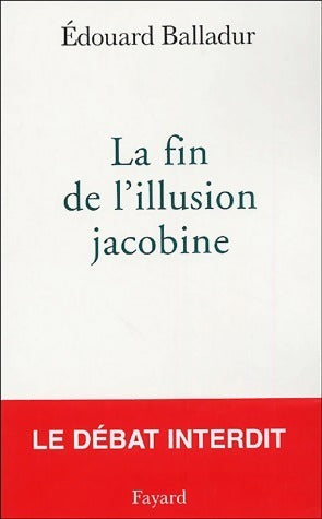 Livrenpoche : La fin de l'illusion jacobine - Edouard Balladur - Livre