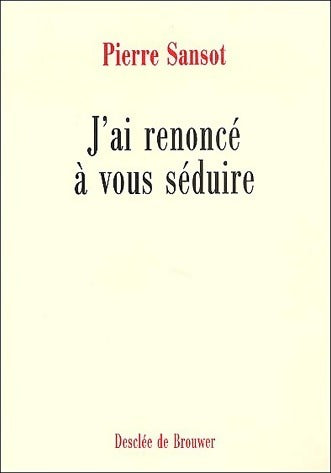 Livrenpoche : J'ai renoncé à vous séduire - Pierre Sansot - Livre