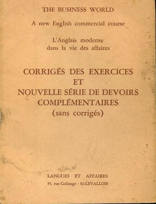 Livrenpoche : The business world. A new english commercial course. corrigés des exercices et nouvelle série de devoirs complémentaires. Sans corrigés - Collectif - Livre