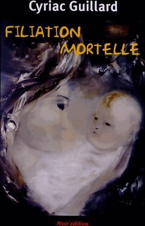 Livrenpoche : Filiation mortelle - Cyriac Guillard - Livre