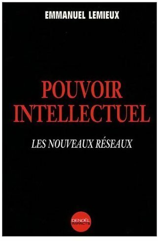 Livrenpoche : Pouvoir intellectuel. Les nouveaux réseaux - Emmanuel Lemieux - Livre