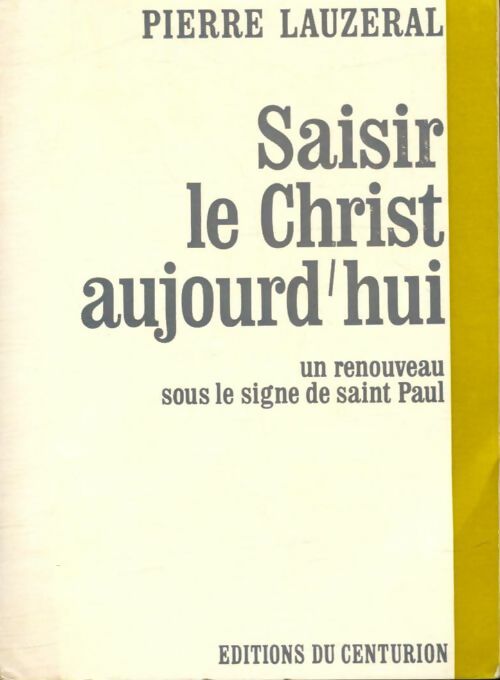 Livrenpoche : Saisir le Christ aujourd'hui. Un renouveau sous le signe de saint Paul - Pierre Lauzeral - Livre