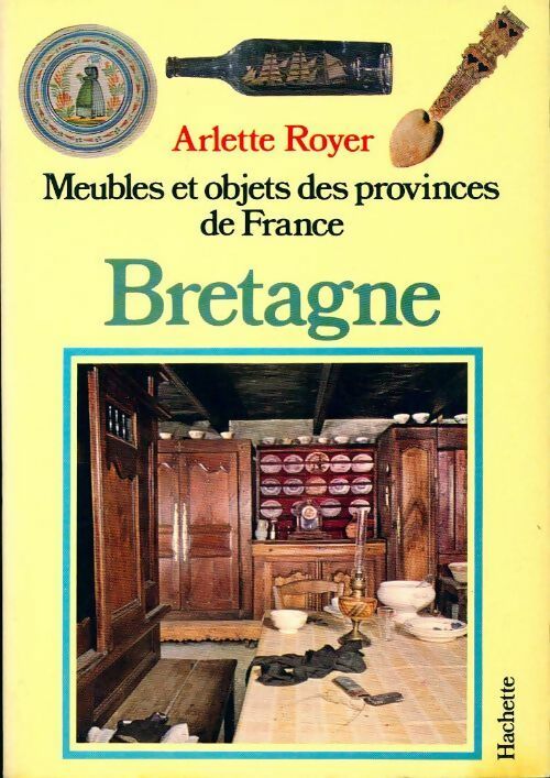 Livrenpoche : Meubles et objets des provinces de France : Bretagne - Arlette Royer - Livre