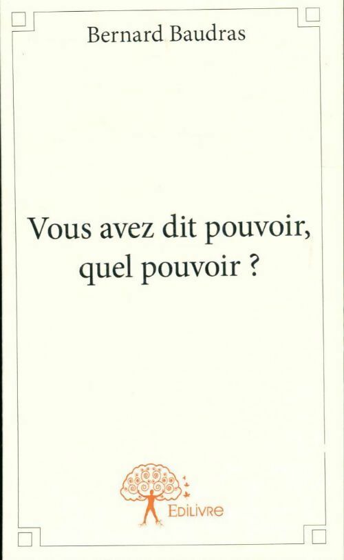 Livrenpoche : Vous avez dit pouvoir, quel pouvoir ? - Bernard Baudras - Livre