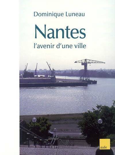 Livrenpoche : Nantes. L'avenir d'une ville - Dominique Luneau - Livre