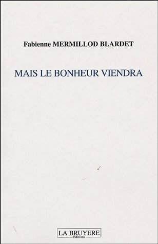 Livrenpoche : Mais le bonheur viendra - Fabienne Mermillod Blardet - Livre