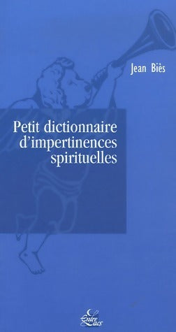 Livrenpoche : Petit dictionnaire d'impertinences spirituelles - Jean Biès - Livre