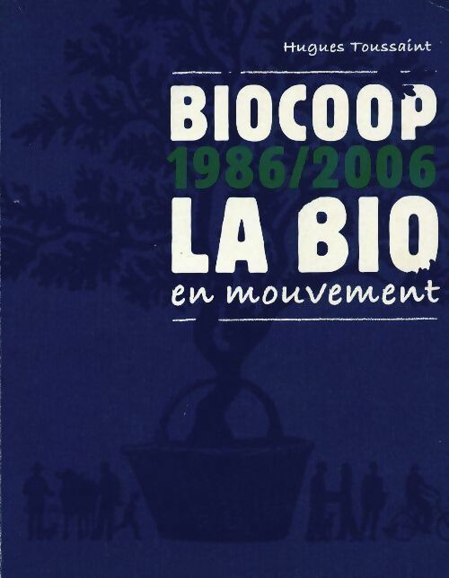 Livrenpoche : Biocoop 1986-2006. La bio en mouvement - Hugues Toussaint - Livre