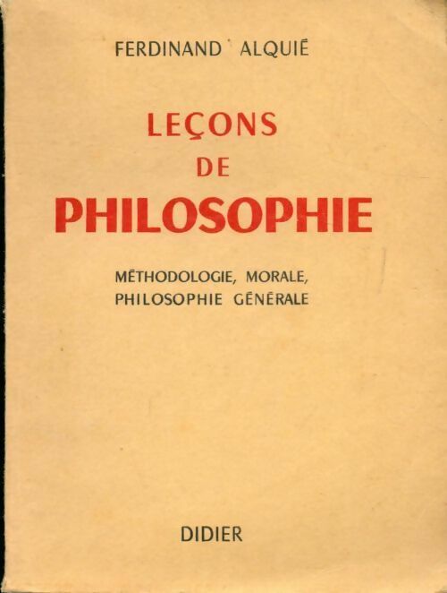 Leçons de philosophie Tome II : Méthodologie, morale, philosophie générale - Ferdinand Alquié - Livre