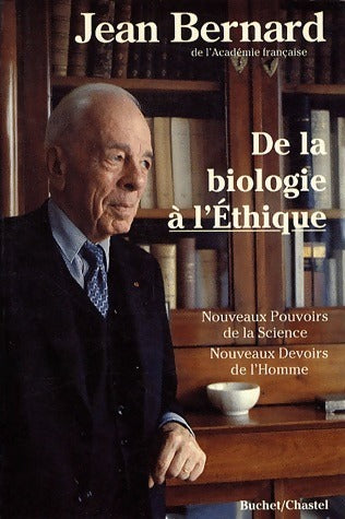 Livrenpoche : De la biologie à l'éthique. Nouveaux pouvoirs de la science nouveaux devoirs de l'homme - Jean Bernard - Livre