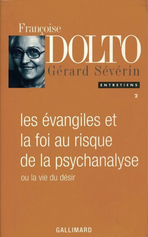 Livrenpoche : Entretiens avec Françoise Dolto Tome II : Les Évangiles et la foi au risque de la psychanalyse ou la vie du désir - Gérard Séverin - Livre