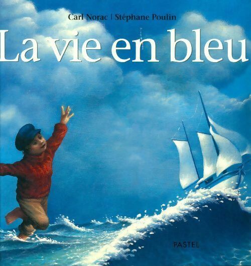 Livrenpoche : La vie en bleu - Carl Norac, Stéphane Poulin - Livre