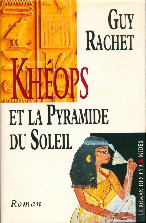 Livrenpoche : Le roman des Pyramides Tome I : Khéops et la pyramide du soleil - Guy Rachet - Livre