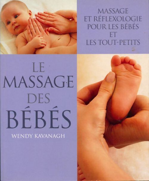 Livrenpoche : Le massage des bébés - Wendy Kavanagh - Livre