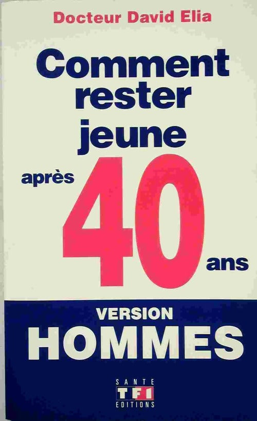 Livrenpoche : Comment rester jeune après 40 ans - version hommes - Dr David Elia - Livre