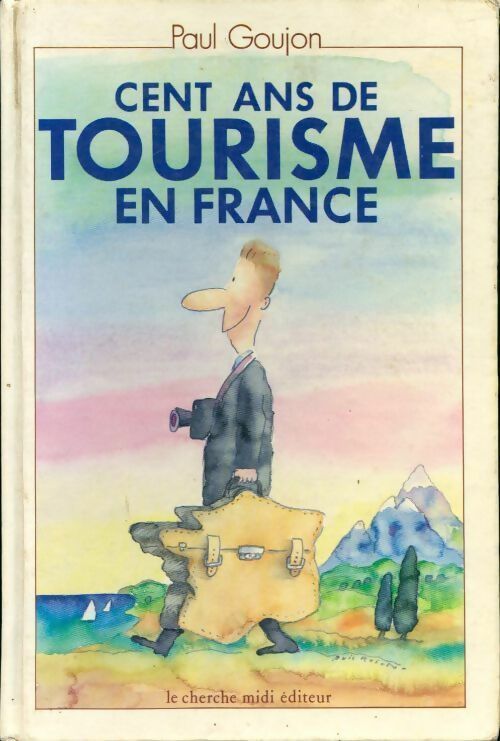 Cent ans de tourisme en France - Paul Goujon - Livre