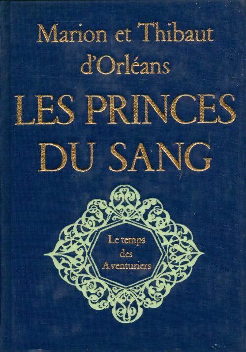 Livrenpoche : Les princes du sang Tome II : Le temps des aventuriers - Thibaut D'Orléans - Livre