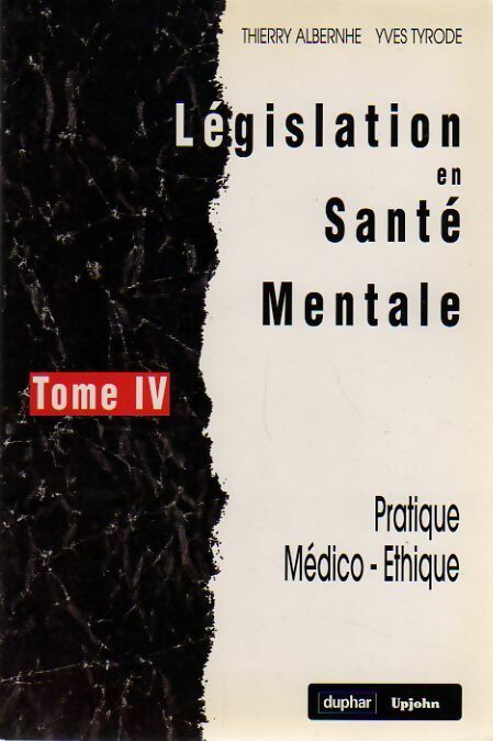 Livrenpoche : Législation en santé mentale Tome IV : Pratique médico-éthique - Thierry Albernhe, Yves Tyrode - Livre