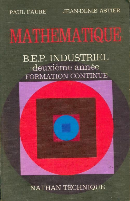 Livrenpoche : Mathématique BEP industriel 2e année. Formation continue - Paul Faure, Jean-Denis Astier - Livre