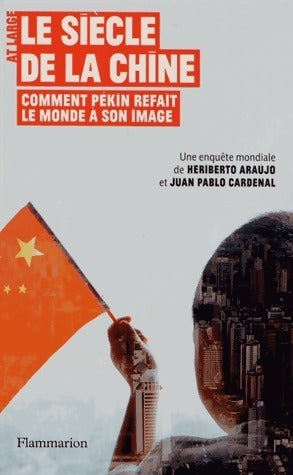 Livrenpoche : Le siècle de la Chine. Comment Pékin refait le monde à son image - Heriberto Araujo - Livre
