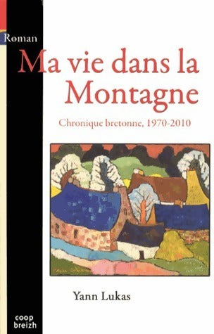 Livrenpoche : Ma vie dans la montagne. Chronique bretonne 1970-2010 - Yann Lukas - Livre