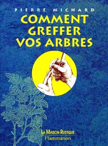 Livrenpoche : Comment greffer vos arbres - Pierre Michard - Livre