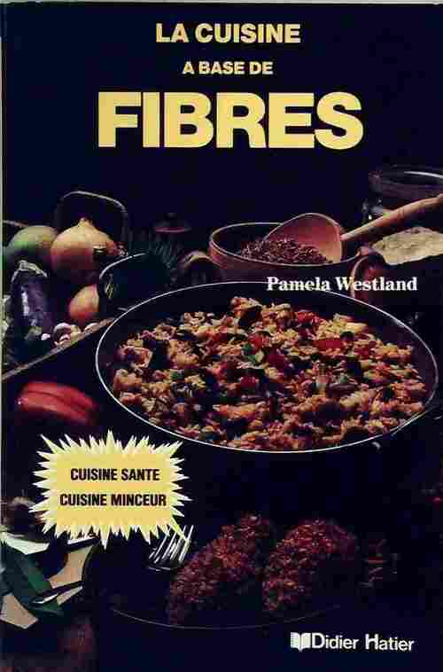 Livrenpoche : La cuisine a base de fibres - Pamela Westland - Livre